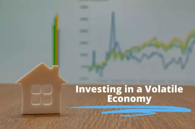 Investing In a Volatile Economy: Is Real Estate Still an Option?