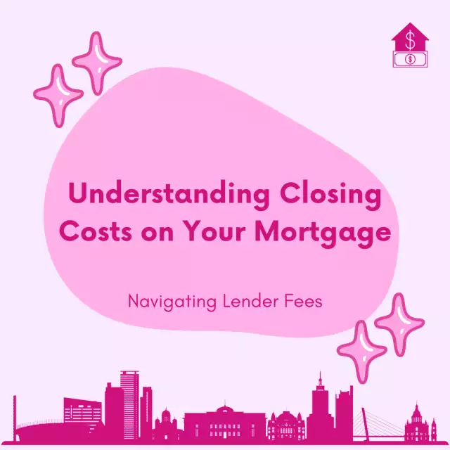 Navigating Lender Fees: A Guide to Understanding Closing Costs on Your Mortgage