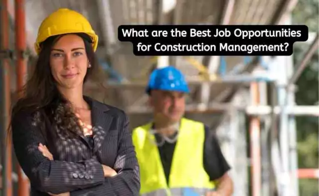 What are the Best Job Opportunities after Construction Management?