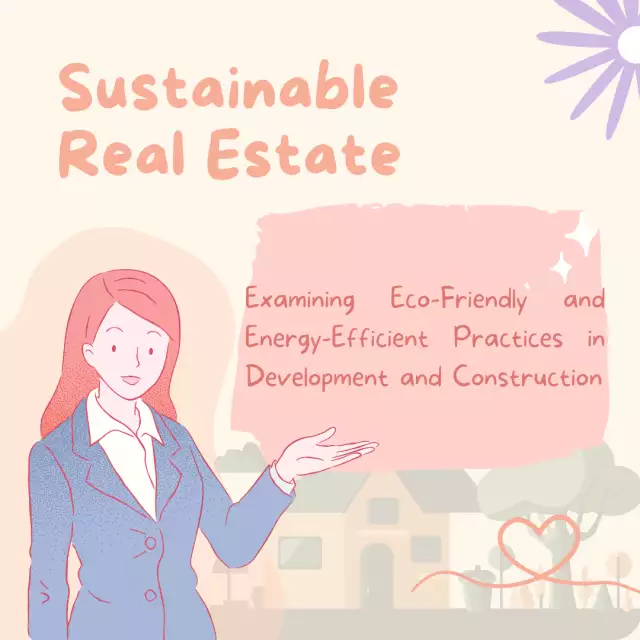 Sustainable Real Estate: Examining Eco-Friendly and Energy-Efficient Practices in Development and Co...