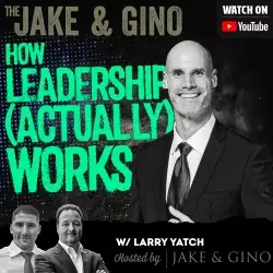 Jake and Gino Multifamily Investing Entrepreneurs: How Leadership (Actually) Works w/ Larry Yatch