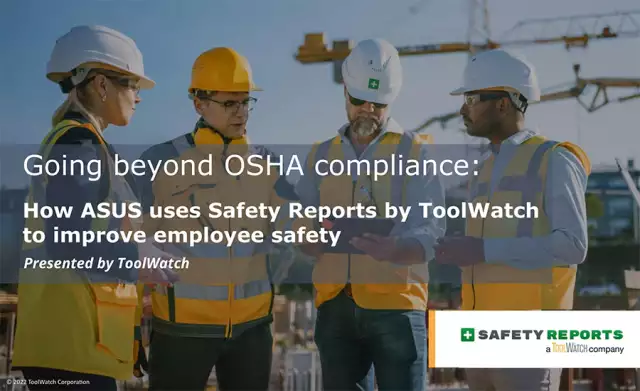 Webinar: Going beyond OSHA compliance - How ASUS uses Safety Reports by ToolWatch to improve employe...
