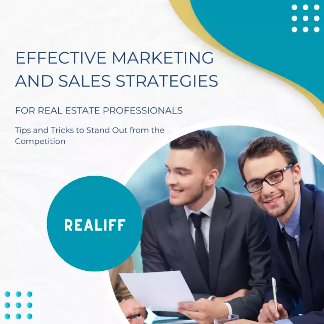 Effective Marketing and Sales Strategies for Real Estate Professionals: Tips and Tricks to Stand Out from the Competition
