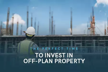 Here’s Why Now Is the Perfect Time to Invest in Off-Plan Property