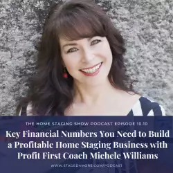 The Home Staging Show: Key Financial Numbers You Need to Know to Build a Profitable Home Staging Business with Profit First Coach Michele Williams
